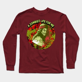 A Zombies Life For Me Long Sleeve T-Shirt